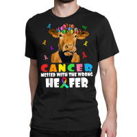 Cancer Messed With The Wrong Heifer Cow Lover Fight Cancer T Shirt Classic T-shirt | Artistshot