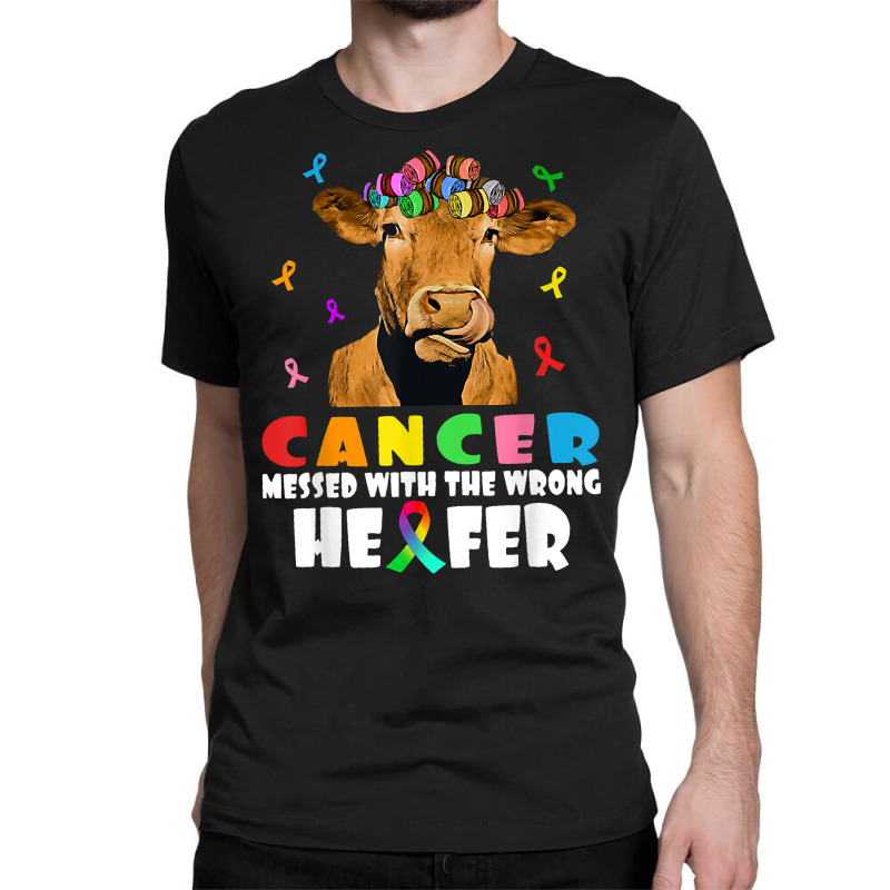 Cancer Messed With The Wrong Heifer Cow Lover Fight Cancer T Shirt Classic T-shirt by jaiahlowes | Artistshot