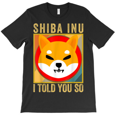 Shib Inu I Told You So T-shirt Designed By Bariteau Hannah