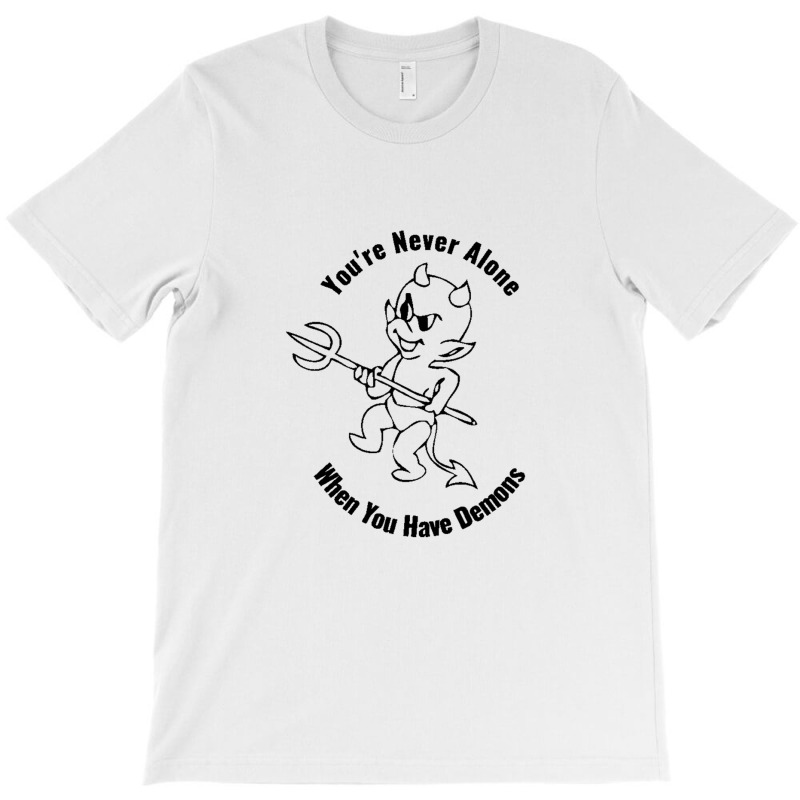 You're Never Alone When You Have Demons Black T-shirt | Artistshot