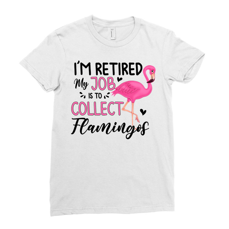 Flamingo Tropical Im Retired My Job Is To Collect Flamingos Flamingo 5 Ladies Fitted T-Shirt by golferu | Artistshot