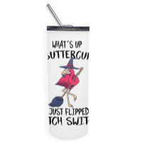 Flamingo Tropical Whats Up Buttercup You Just Flipped My Witch Switch  Skinny Tumbler | Artistshot