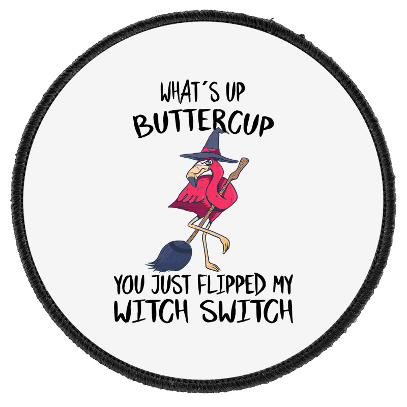 Flamingo Tropical Whats Up Buttercup You Just Flipped My Witch Switch  Round Patch | Artistshot