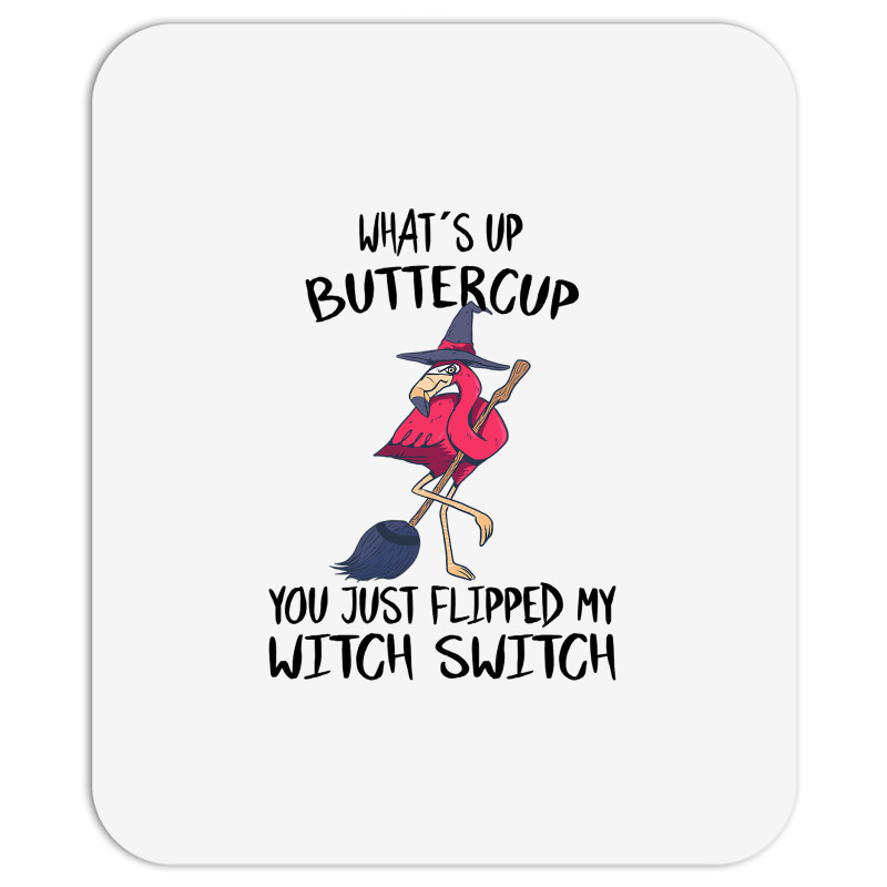 Flamingo Tropical Whats Up Buttercup You Just Flipped My Witch Switch  Mousepad | Artistshot