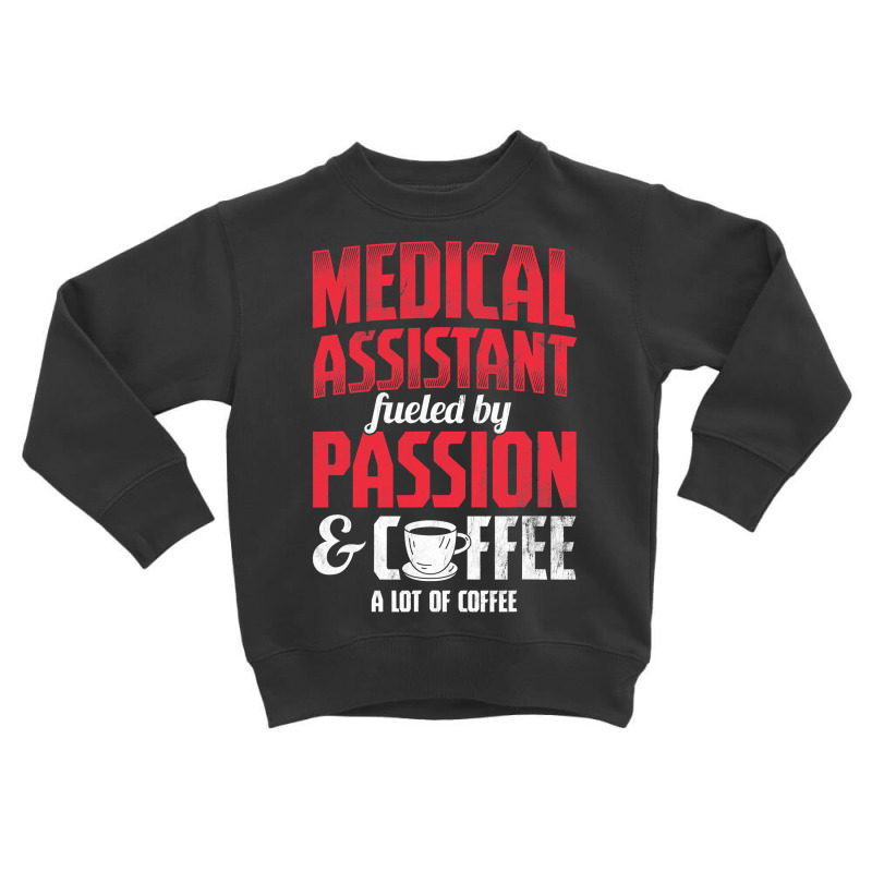 Medical Assistant Passion And Coffee Medical Assistant T Shirt Toddler Sweatshirt by nguyennhung | Artistshot