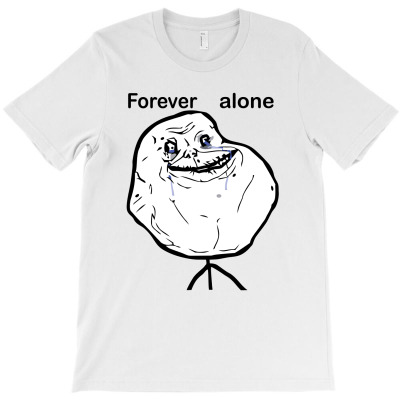 Sad Forever Alone T-shirt Designed By Mahila Syahmin