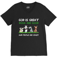 God Is Great Dogs Are Good V-neck Tee | Artistshot