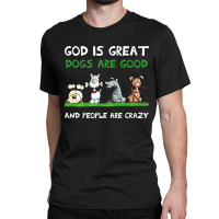 God Is Great Dogs Are Good Classic T-shirt | Artistshot