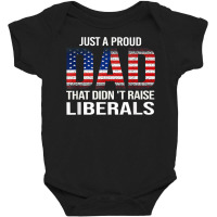 Usa Flag Dad Tee Just A Proud Dad That Didn't Raise Liberals T Shirt Baby Bodysuit | Artistshot