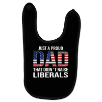 Usa Flag Dad Tee Just A Proud Dad That Didn't Raise Liberals T Shirt Baby Bibs | Artistshot