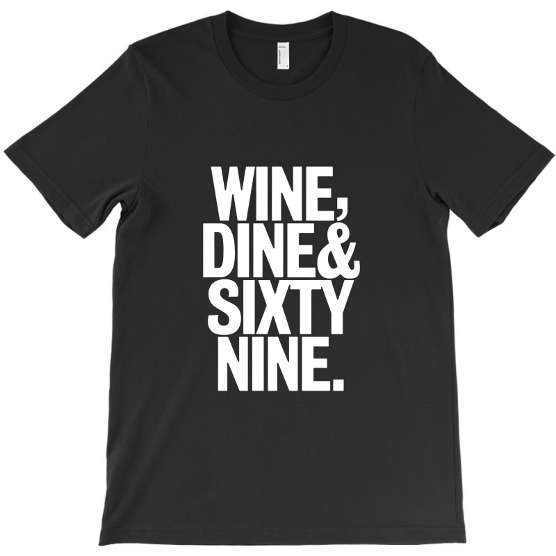 Wine Dine And 69 Sixtynine Funny T-shirt | Artistshot