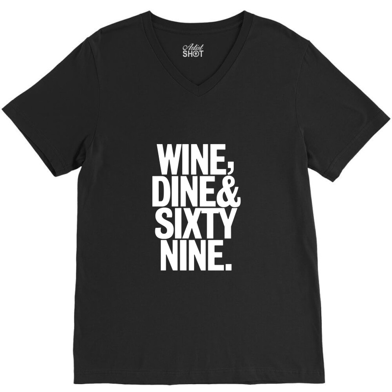 Wine Dine And 69 Sixtynine Funny V-neck Tee | Artistshot