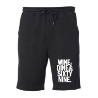 Wine Dine And 69 Sixtynine Funny Fleece Short | Artistshot