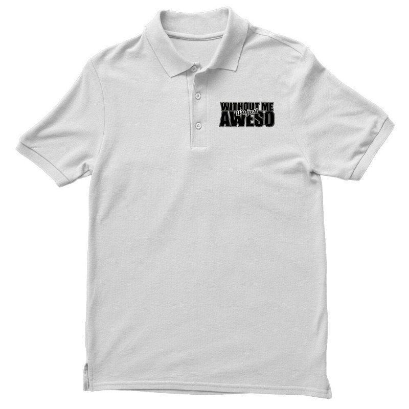 Without Me It's Just Aweso Men's Polo Shirt | Artistshot