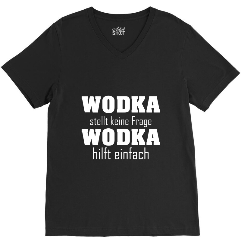 Wodka Stellt Keine Fragen Wodka Hilft Einfach V-neck Tee | Artistshot