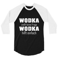 Wodka Stellt Keine Fragen Wodka Hilft Einfach 3/4 Sleeve Shirt | Artistshot