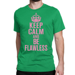 keep-calm-and-be-flawless- Classic T-shirt | Artistshot