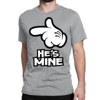 He Is Mine Classic T-shirt | Artistshot