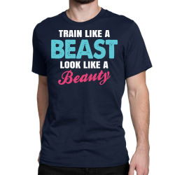 Train Like A Beast Look Like A Beauty Classic T-shirt | Artistshot