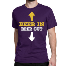 Beer in Beer out Classic T-shirt | Artistshot