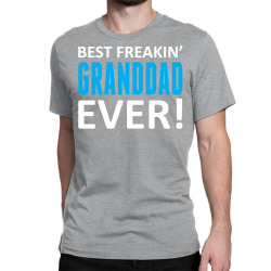 Best Freakin' Granddad Ever Classic T-shirt | Artistshot