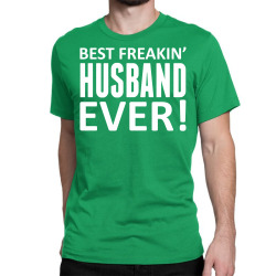 Best Freakin' Husband Ever Classic T-shirt | Artistshot