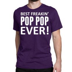 Best Freakin' Pop Pop Ever Classic T-shirt | Artistshot