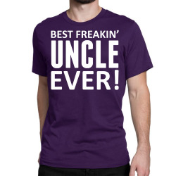 Best Freakin' Uncle Ever Classic T-shirt | Artistshot