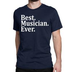 Best Musician Ever Classic T-shirt | Artistshot