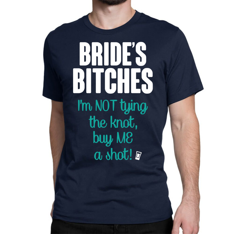 Bride's Bitches Classic T-shirt by tshiart | Artistshot