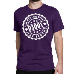 Daddy - The Man The Myth The Legend Classic T-shirt | Artistshot