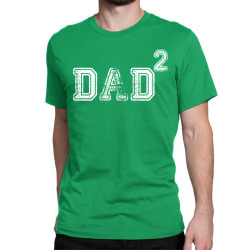 Dad to the Second Power Classic T-shirt | Artistshot