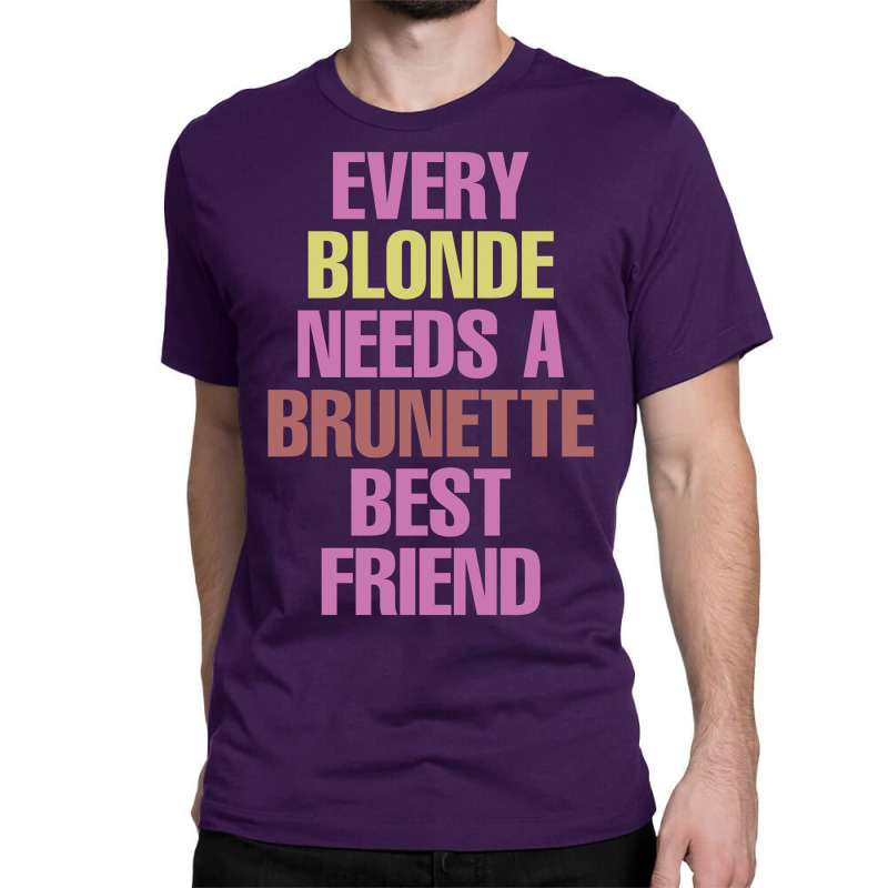 Every Blonde Needs A Brunette Best Friend Classic T-shirt | Artistshot