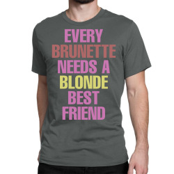 Every Brunette Needs A Blonde Best Friend Classic T-shirt | Artistshot