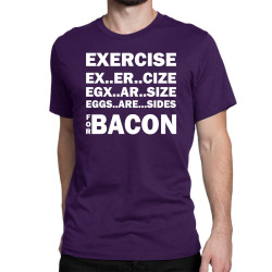 Exercise Or Bacon Classic T-shirt | Artistshot