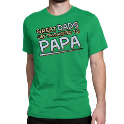Great Dads Get Promoted to Papa Classic T-shirt | Artistshot