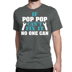 If Pop Pop Can't Fix It No One Can Classic T-shirt | Artistshot