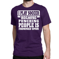 I Play Guitar Soccer Punching People Is Frowned Upon Classic T-shirt | Artistshot