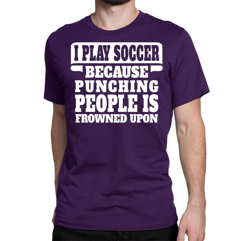 I Play Guitar Soccer Punching People Is Frowned Upon Classic T-shirt by tshiart | Artistshot