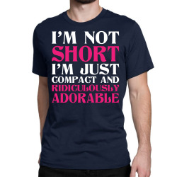 I Am Not Short I Am Just Compact Classic T-shirt | Artistshot