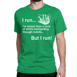 I RUN. I'm Slower Than A Herd Of Sloths Stampeding Through Nutella, Bu Classic T-shirt | Artistshot