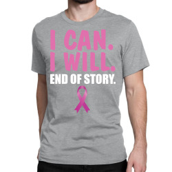 I can. I will. End of story Classic T-shirt | Artistshot