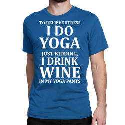 To Relieve Stress I Do Yoga Classic T-shirt | Artistshot