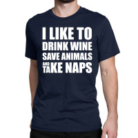 I Like To Drink Wine.... Classic T-shirt | Artistshot