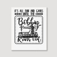 Sewing Its All Fun And Games Until The Bobbin Runs Out 57 Quilting Portrait Canvas Print | Artistshot