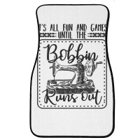 Sewing Its All Fun And Games Until The Bobbin Runs Out 57 Quilting Front Car Mat | Artistshot