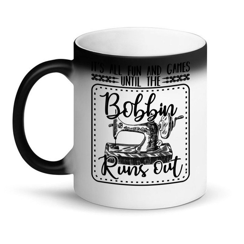 Sewing Its All Fun And Games Until The Bobbin Runs Out 57 Quilting Magic Mug | Artistshot