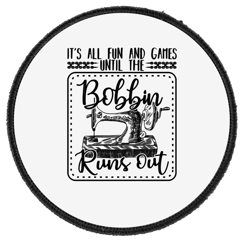 Sewing Its All Fun And Games Until The Bobbin Runs Out 57 Quilting Round Patch | Artistshot