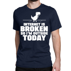 Internet Is Broken - So I am Outside Today Classic T-shirt | Artistshot