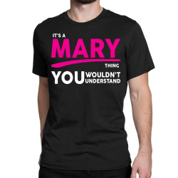 It's A Mary Thing Classic T-shirt | Artistshot